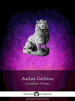 cover image of Delphi Complete Works of Aulus Gellius--'The Attic Nights' (Illustrated)